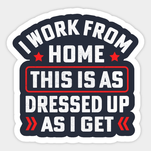 I work from home this is as dressed up as i get Sticker by TheDesignDepot